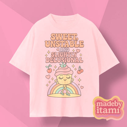 Sweet Unstable And Slightly Delusional T-Shirt