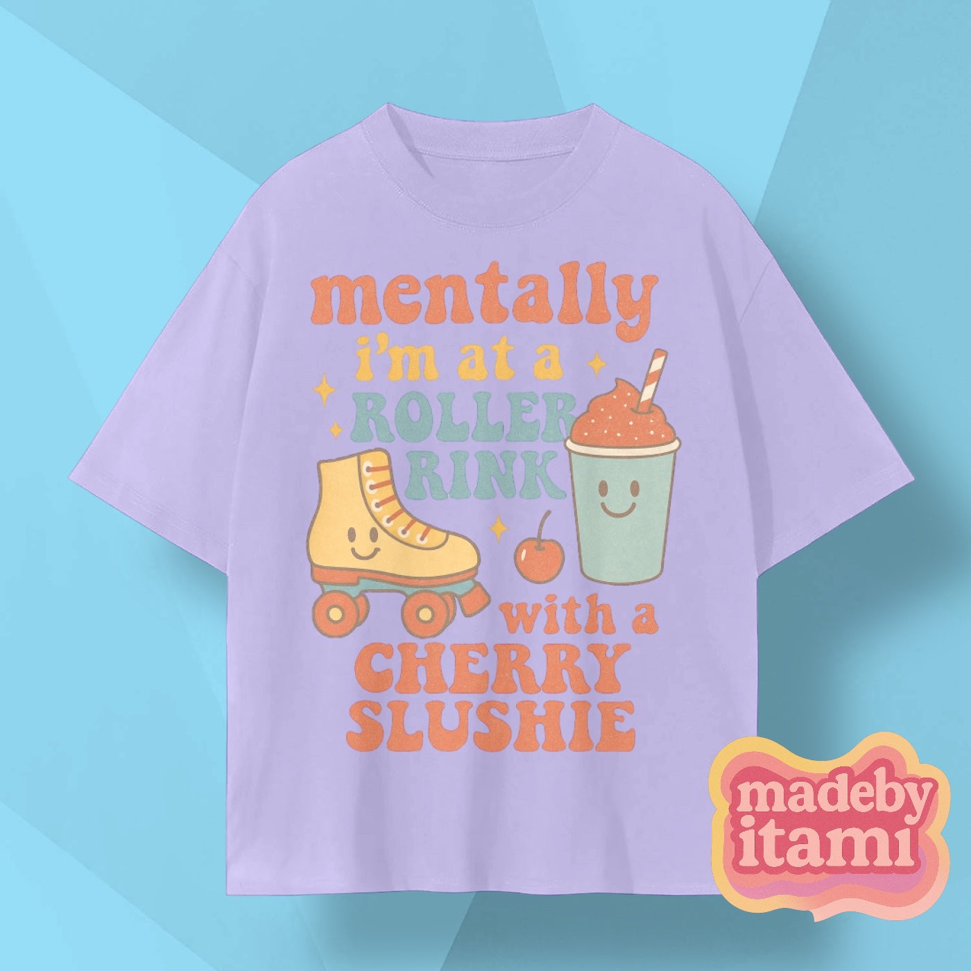 Mentally Im At A Roller Rink With A Cherry Slushie T-Shirt