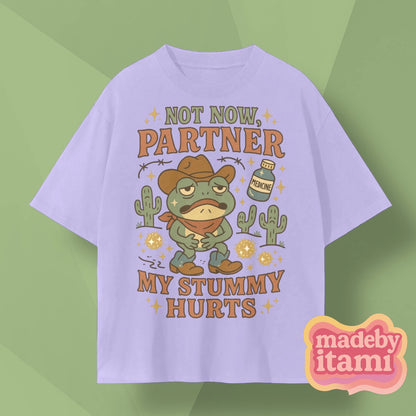 Not Now Partner My Stummy Hurts T-Shirt