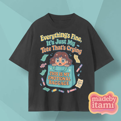 Everything Is Fine Its Just My Tote Thats Crying T-Shirt