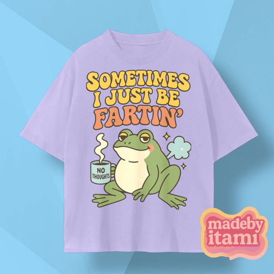 Sometimes I Just Be Fartin' T-Shirt