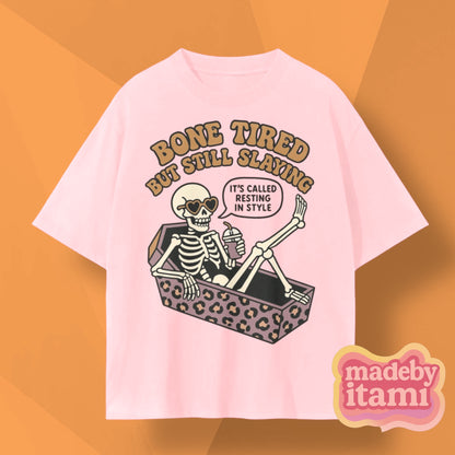 Bone Tired But Still Slaying T-Shirt