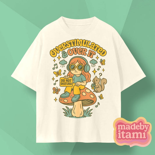 Overstimulated And Over It T-Shirt