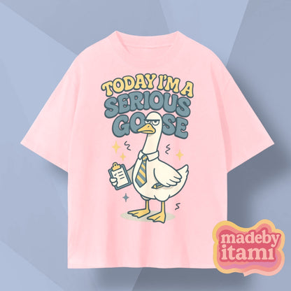 Today Im A Serious Goose T-Shirt