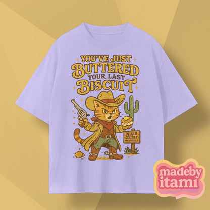 You've Just Buttered Your Last Biscuit T-Shirt