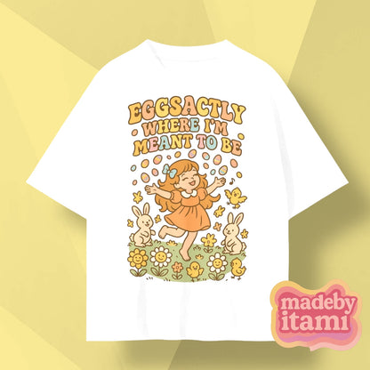 Eggsactly Where I'm Meant To Be T-Shirt
