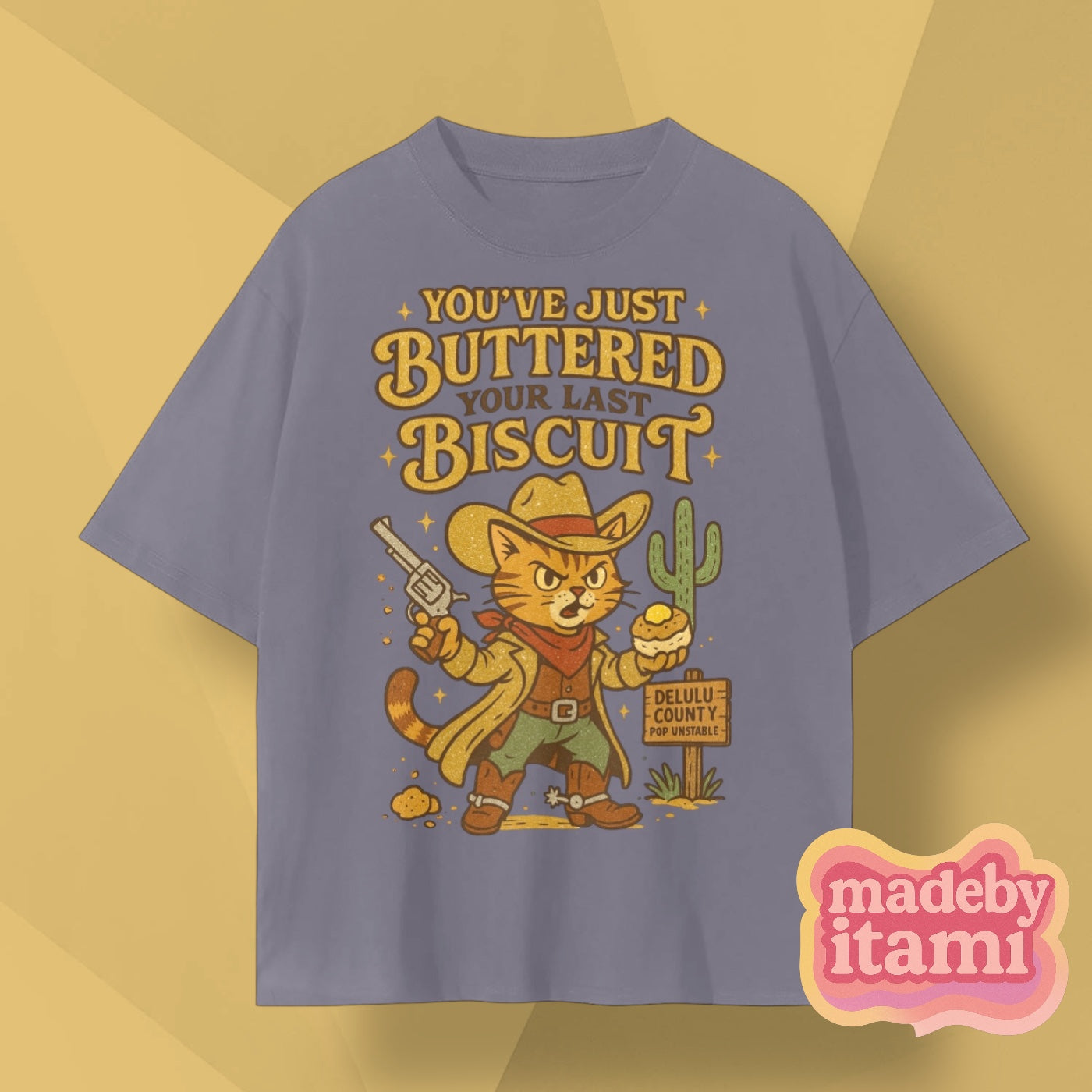 You've Just Buttered Your Last Biscuit T-Shirt