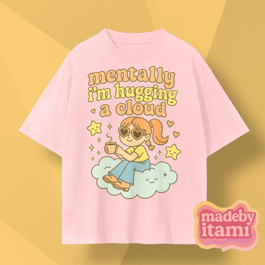 Mentally Im Hugging A Cloud T-Shirt
