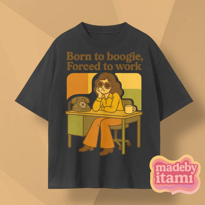 Born To Boogie Forced To Work T-Shirt