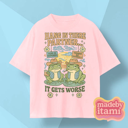 Hang In There Partner It Gets Worse T-Shirt