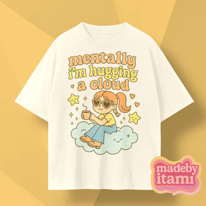 Mentally Im Hugging A Cloud T-Shirt