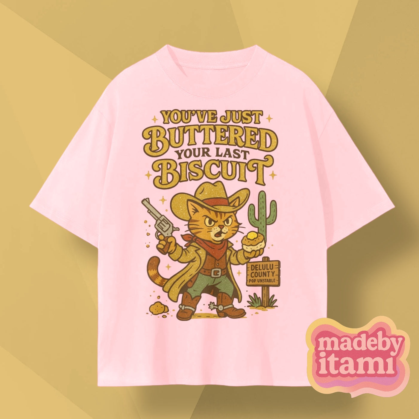 You've Just Buttered Your Last Biscuit T-Shirt