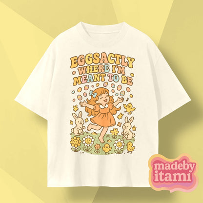 Eggsactly Where I'm Meant To Be T-Shirt