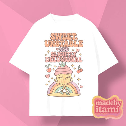 Sweet Unstable And Slightly Delusional T-Shirt