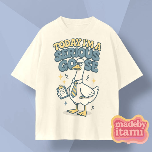 Today Im A Serious Goose T-Shirt