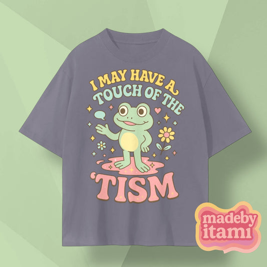 I May Have A Touch Of The 'Tism T-Shirt