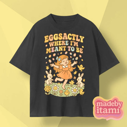 Eggsactly Where I'm Meant To Be T-Shirt